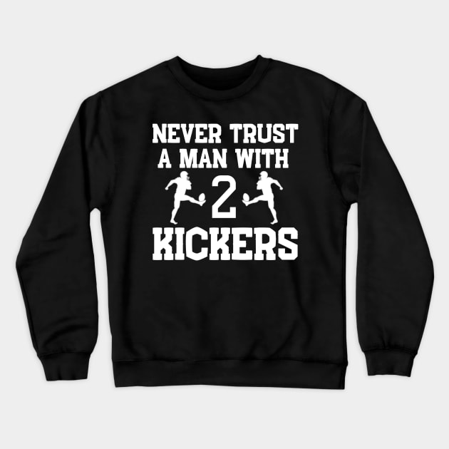 Never Trust a Man with 2 Kickers Fantasy Football Crewneck Sweatshirt by MalibuSun